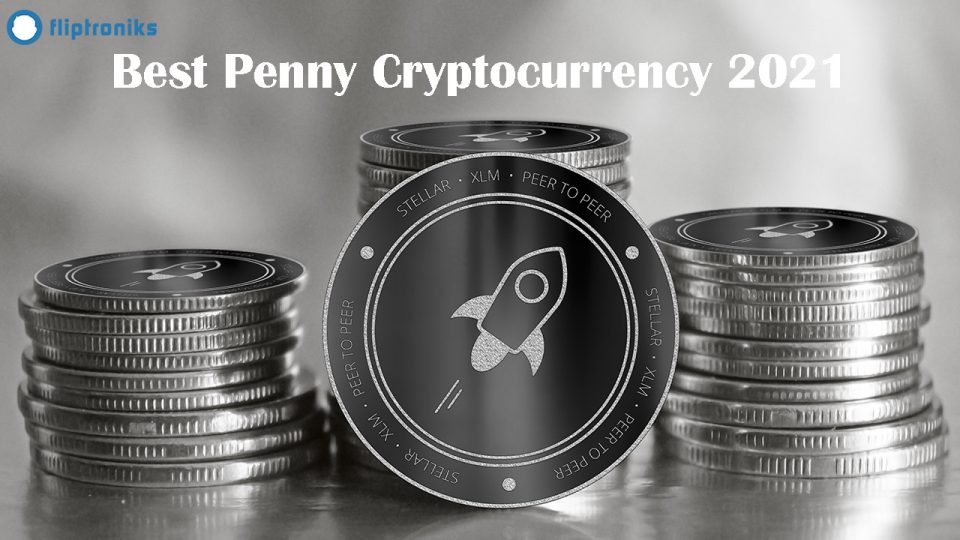 3 Best Penny Cryptocurrency To Invest In 2021 - Fliptroniks