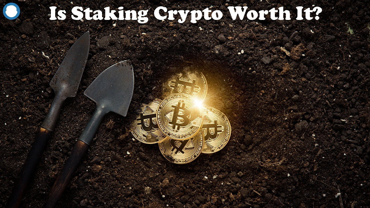 is staking worth it crypto